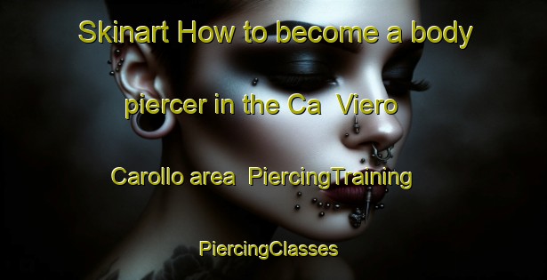 Skinart How to become a body piercer in the Ca  Viero Carollo area | PiercingTraining | PiercingClasses | SkinartTraining-Italy