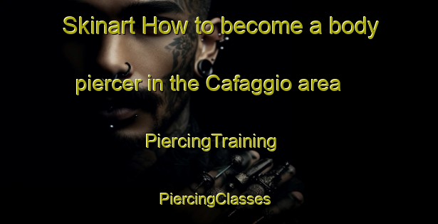 Skinart How to become a body piercer in the Cafaggio area | PiercingTraining | PiercingClasses | SkinartTraining-Italy