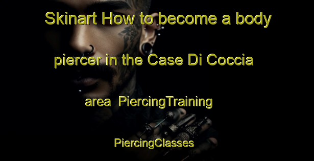Skinart How to become a body piercer in the Case Di Coccia area | PiercingTraining | PiercingClasses | SkinartTraining-Italy