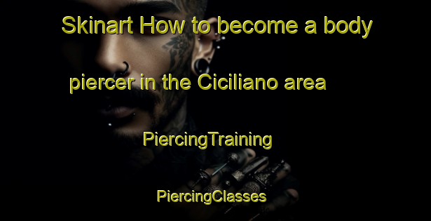 Skinart How to become a body piercer in the Ciciliano area | PiercingTraining | PiercingClasses | SkinartTraining-Italy