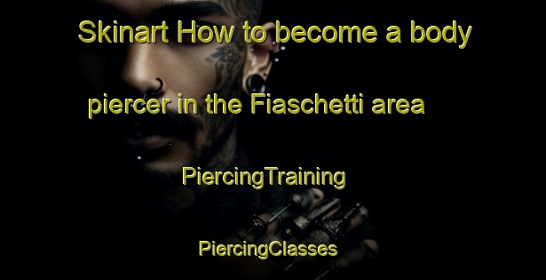 Skinart How to become a body piercer in the Fiaschetti area | PiercingTraining | PiercingClasses | SkinartTraining-Italy