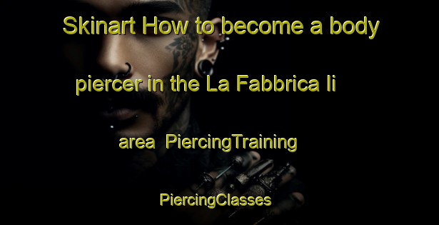 Skinart How to become a body piercer in the La Fabbrica Ii area | PiercingTraining | PiercingClasses | SkinartTraining-Italy