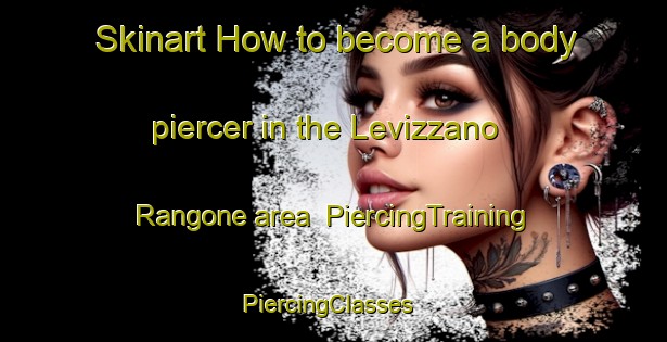 Skinart How to become a body piercer in the Levizzano Rangone area | PiercingTraining | PiercingClasses | SkinartTraining-Italy