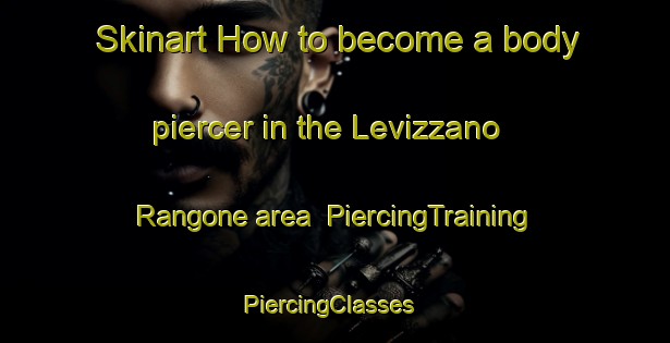 Skinart How to become a body piercer in the Levizzano Rangone area | PiercingTraining | PiercingClasses | SkinartTraining-Italy