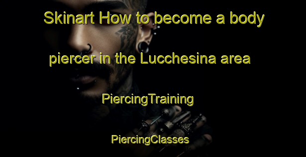 Skinart How to become a body piercer in the Lucchesina area | PiercingTraining | PiercingClasses | SkinartTraining-Italy