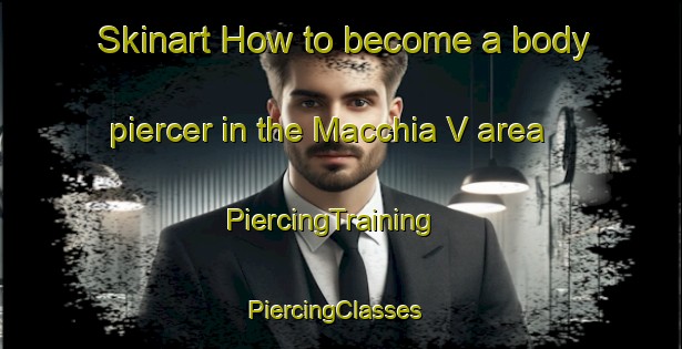 Skinart How to become a body piercer in the Macchia V area | PiercingTraining | PiercingClasses | SkinartTraining-Italy