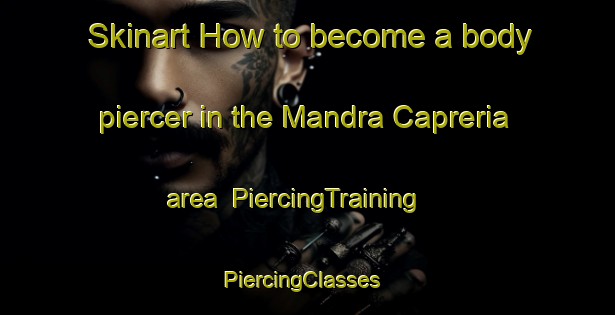 Skinart How to become a body piercer in the Mandra Capreria area | PiercingTraining | PiercingClasses | SkinartTraining-Italy