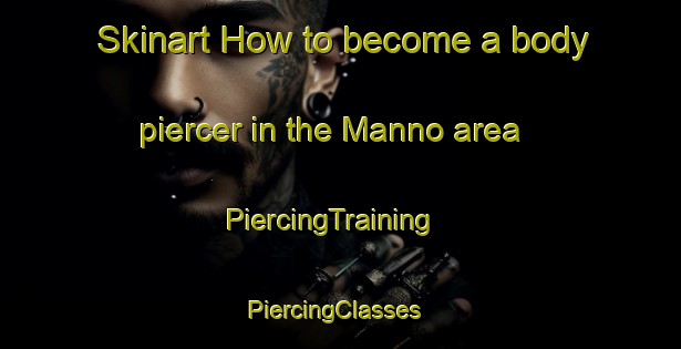 Skinart How to become a body piercer in the Manno area | PiercingTraining | PiercingClasses | SkinartTraining-Italy