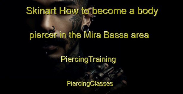 Skinart How to become a body piercer in the Mira Bassa area | PiercingTraining | PiercingClasses | SkinartTraining-Italy