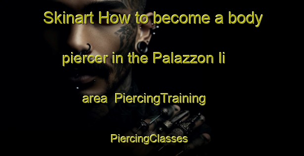 Skinart How to become a body piercer in the Palazzon Ii area | PiercingTraining | PiercingClasses | SkinartTraining-Italy