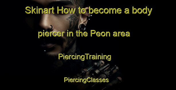 Skinart How to become a body piercer in the Peon area | PiercingTraining | PiercingClasses | SkinartTraining-Italy