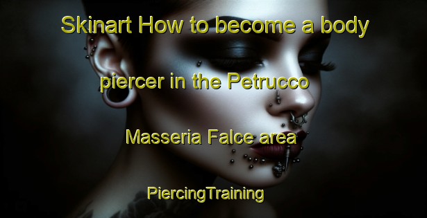Skinart How to become a body piercer in the Petrucco Masseria Falce area | PiercingTraining | PiercingClasses | SkinartTraining-Italy