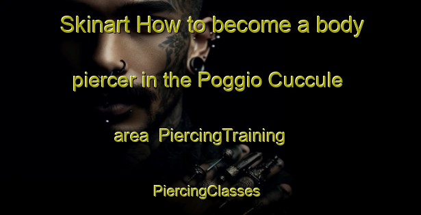 Skinart How to become a body piercer in the Poggio Cuccule area | PiercingTraining | PiercingClasses | SkinartTraining-Italy