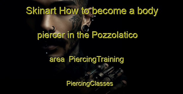 Skinart How to become a body piercer in the Pozzolatico area | PiercingTraining | PiercingClasses | SkinartTraining-Italy