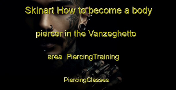 Skinart How to become a body piercer in the Vanzeghetto area | PiercingTraining | PiercingClasses | SkinartTraining-Italy