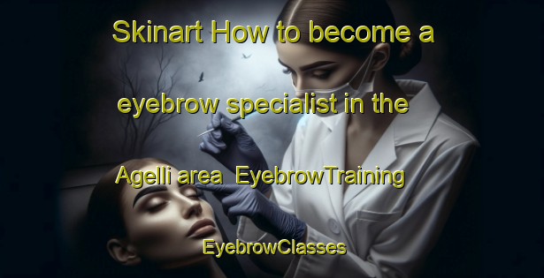 Skinart How to become a eyebrow specialist in the Agelli area | EyebrowTraining | EyebrowClasses | SkinartTraining-Italy
