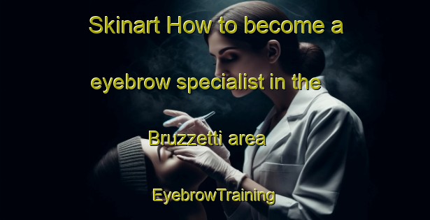 Skinart How to become a eyebrow specialist in the Bruzzetti area | EyebrowTraining | EyebrowClasses | SkinartTraining-Italy
