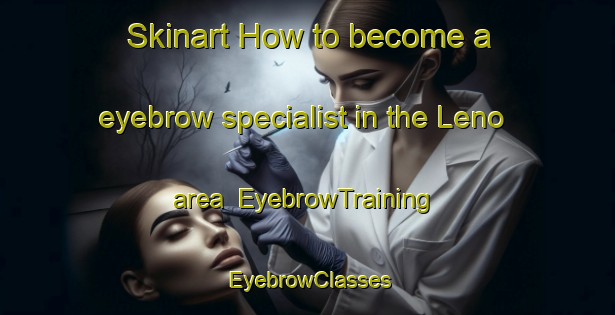 Skinart How to become a eyebrow specialist in the Leno area | EyebrowTraining | EyebrowClasses | SkinartTraining-Italy