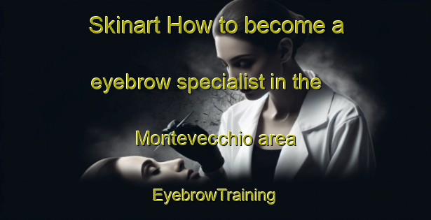Skinart How to become a eyebrow specialist in the Montevecchio area | EyebrowTraining | EyebrowClasses | SkinartTraining-Italy