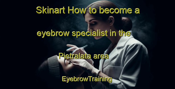 Skinart How to become a eyebrow specialist in the Pietralata area | EyebrowTraining | EyebrowClasses | SkinartTraining-Italy