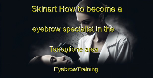 Skinart How to become a eyebrow specialist in the Terraglione area | EyebrowTraining | EyebrowClasses | SkinartTraining-Italy
