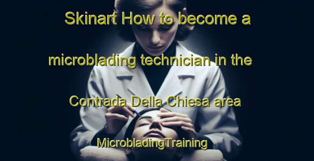 Skinart How to become a microblading technician in the Contrada Della Chiesa area | MicrobladingTraining | MicrobladingClasses | SkinartTraining-Italy