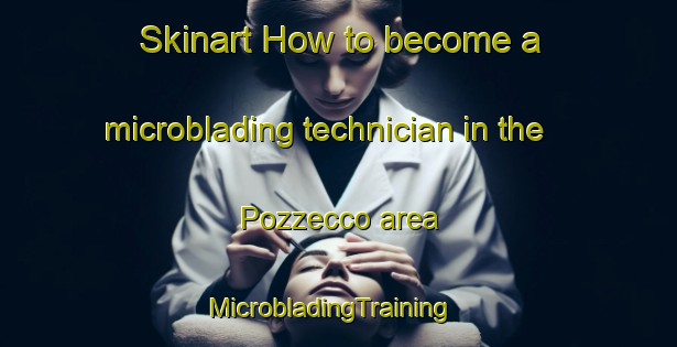 Skinart How to become a microblading technician in the Pozzecco area | MicrobladingTraining | MicrobladingClasses | SkinartTraining-Italy