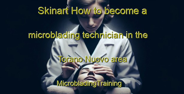 Skinart How to become a microblading technician in the Torano Nuovo area | MicrobladingTraining | MicrobladingClasses | SkinartTraining-Italy