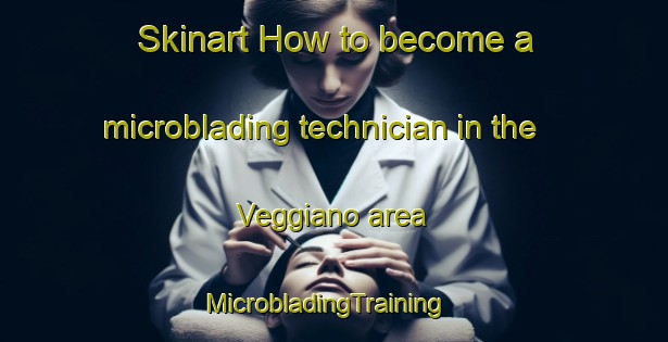 Skinart How to become a microblading technician in the Veggiano area | MicrobladingTraining | MicrobladingClasses | SkinartTraining-Italy