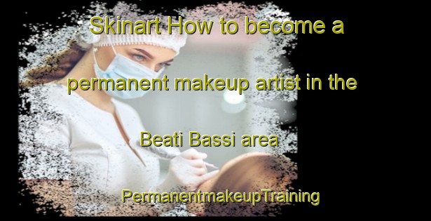 Skinart How to become a permanent makeup artist in the Beati Bassi area | PermanentmakeupTraining | PermanentmakeupClasses | SkinartTraining-Italy