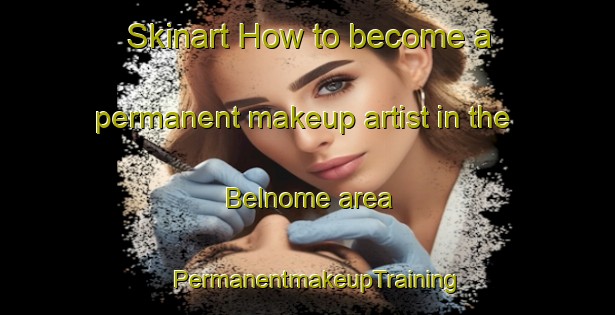 Skinart How to become a permanent makeup artist in the Belnome area | PermanentmakeupTraining | PermanentmakeupClasses | SkinartTraining-Italy