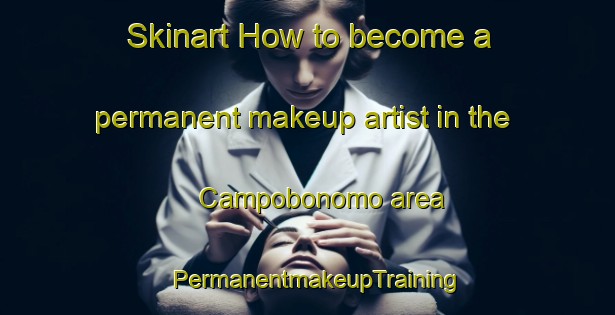 Skinart How to become a permanent makeup artist in the Campobonomo area | PermanentmakeupTraining | PermanentmakeupClasses | SkinartTraining-Italy