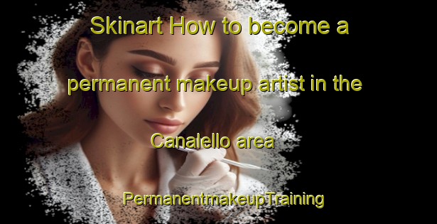 Skinart How to become a permanent makeup artist in the Canalello area | PermanentmakeupTraining | PermanentmakeupClasses | SkinartTraining-Italy