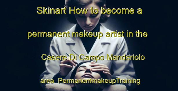 Skinart How to become a permanent makeup artist in the Casere Di Campo Manderiolo area | PermanentmakeupTraining | PermanentmakeupClasses | SkinartTraining-Italy
