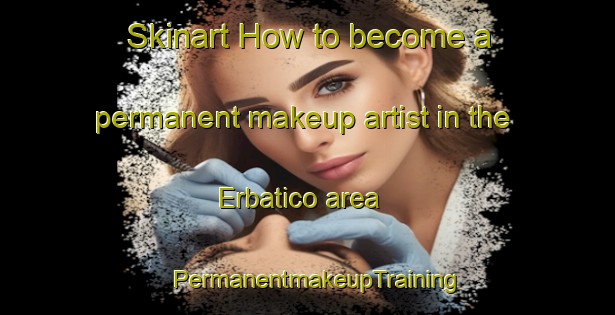 Skinart How to become a permanent makeup artist in the Erbatico area | PermanentmakeupTraining | PermanentmakeupClasses | SkinartTraining-Italy