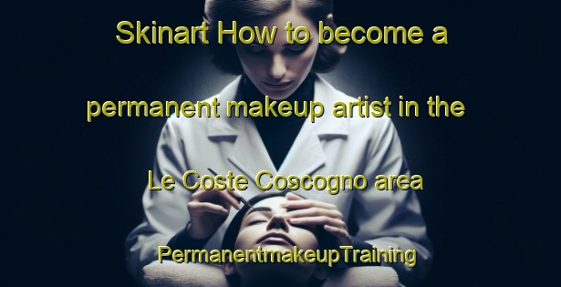 Skinart How to become a permanent makeup artist in the Le Coste Coscogno area | PermanentmakeupTraining | PermanentmakeupClasses | SkinartTraining-Italy