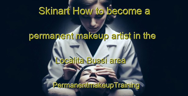 Skinart How to become a permanent makeup artist in the Localita Bussi area | PermanentmakeupTraining | PermanentmakeupClasses | SkinartTraining-Italy