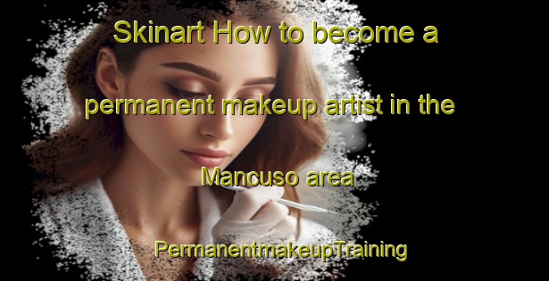 Skinart How to become a permanent makeup artist in the Mancuso area | PermanentmakeupTraining | PermanentmakeupClasses | SkinartTraining-Italy