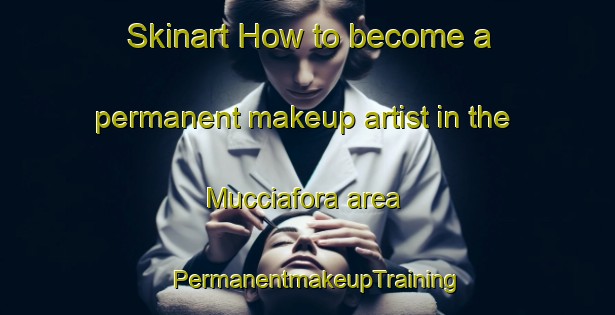 Skinart How to become a permanent makeup artist in the Mucciafora area | PermanentmakeupTraining | PermanentmakeupClasses | SkinartTraining-Italy
