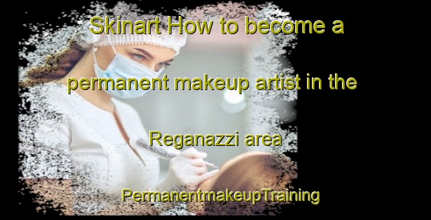 Skinart How to become a permanent makeup artist in the Reganazzi area | PermanentmakeupTraining | PermanentmakeupClasses | SkinartTraining-Italy