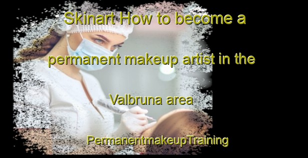Skinart How to become a permanent makeup artist in the Valbruna area | PermanentmakeupTraining | PermanentmakeupClasses | SkinartTraining-Italy