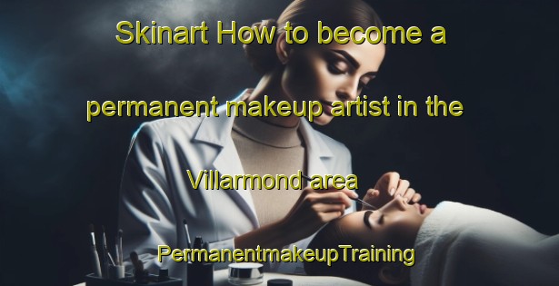 Skinart How to become a permanent makeup artist in the Villarmond area | PermanentmakeupTraining | PermanentmakeupClasses | SkinartTraining-Italy