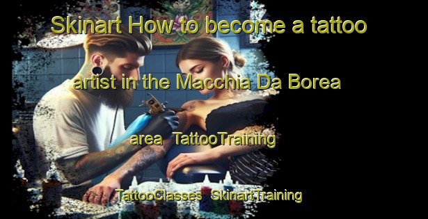 Skinart How to become a tattoo artist in the Macchia Da Borea area | TattooTraining | TattooClasses | SkinartTraining-Italy
