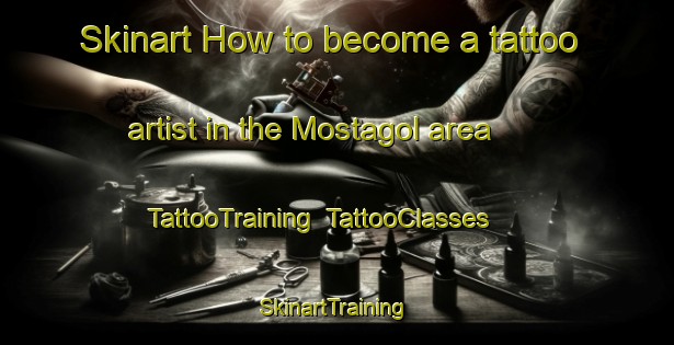 Skinart How to become a tattoo artist in the Mostagol area | TattooTraining | TattooClasses | SkinartTraining-Italy