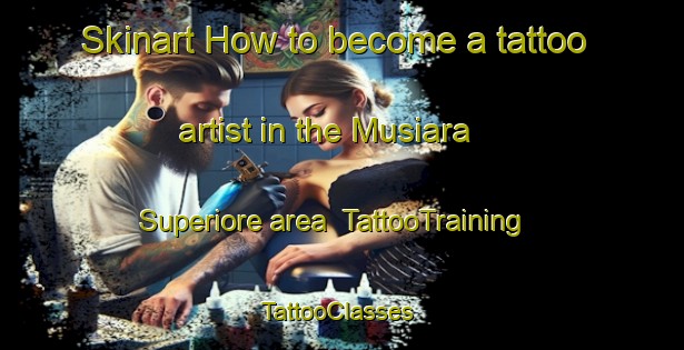 Skinart How to become a tattoo artist in the Musiara Superiore area | TattooTraining | TattooClasses | SkinartTraining-Italy