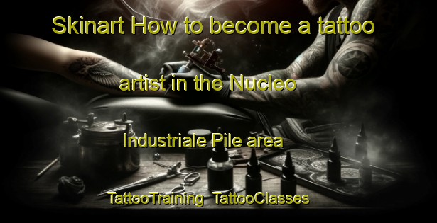 Skinart How to become a tattoo artist in the Nucleo Industriale Pile area | TattooTraining | TattooClasses | SkinartTraining-Italy
