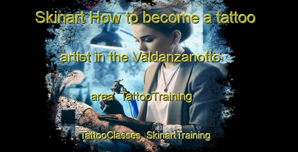 Skinart How to become a tattoo artist in the Valdanzanotto area | TattooTraining | TattooClasses | SkinartTraining-Italy