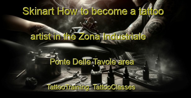 Skinart How to become a tattoo artist in the Zona Industriale Ponte Delle Tavole area | TattooTraining | TattooClasses | SkinartTraining-Italy