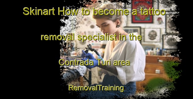 Skinart How to become a tattoo removal specialist in the Contrada Turi area | RemovalTraining | RemovalClasses | SkinartTraining-Italy