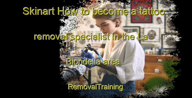 Skinart How to become a tattoo removal specialist in the La Biondella area | RemovalTraining | RemovalClasses | SkinartTraining-Italy